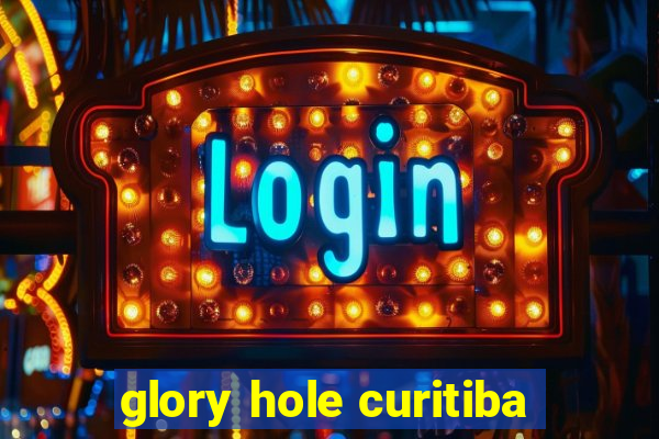 glory hole curitiba